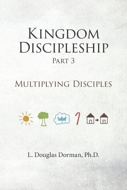 Kingdom Discipleship: Kingdom Discipleship - Part 3: Multiplying Disciples (Paperback)
