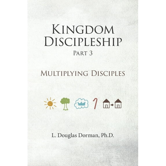 Kingdom Discipleship: Kingdom Discipleship - Part 3: Multiplying Disciples (Paperback)
