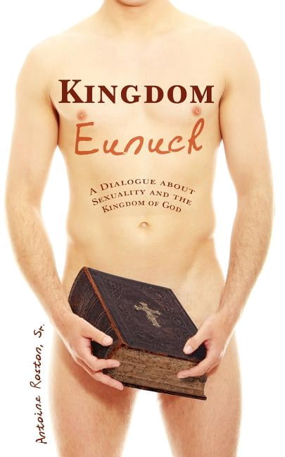 Kingdom Eunuch: A dialogue about sexuality and the kingdom of God (Paperback)