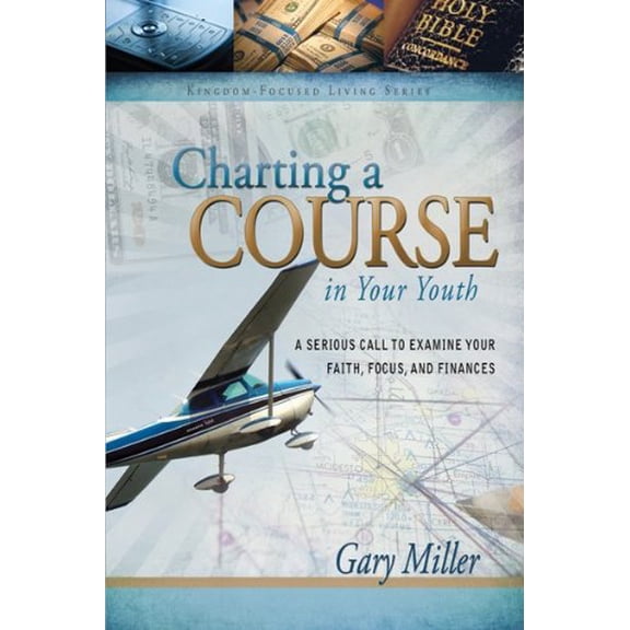 Pre-Owned Charting A Course in Your Youth (Kingdom Focused Finances) (Paperback) 1936208563 9781936208562