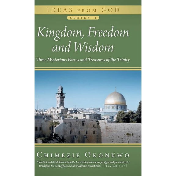Kingdom, Freedom and Wisdom : Three Mysterious Forces and Treasures of the Trinity