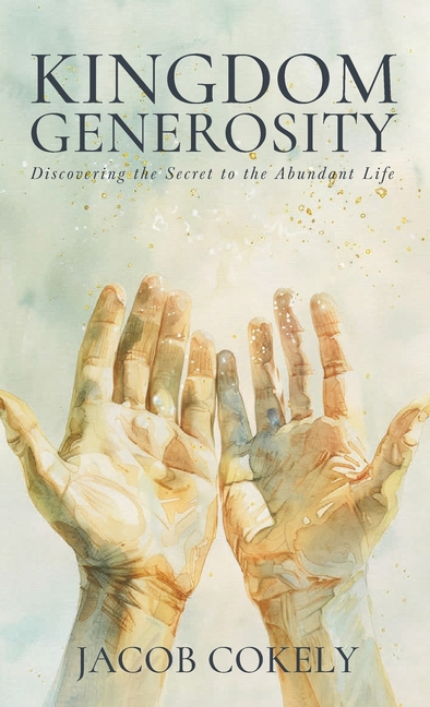 Kingdom Generosity: Discovering the Secret to the Abundant Life, (Hardcover)