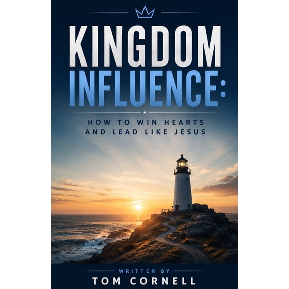 Kingdom Influence: How to Win Hearts and Lead Like Jesus, (Paperback)