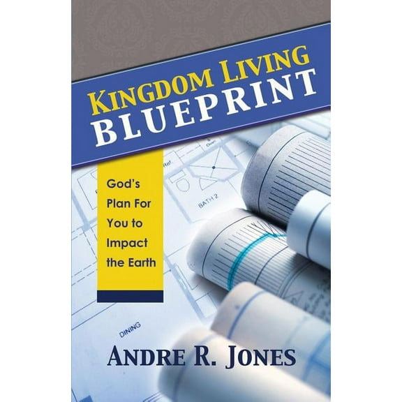 Kingdom Living Blueprint: God's Plan for You to Impact the Earth