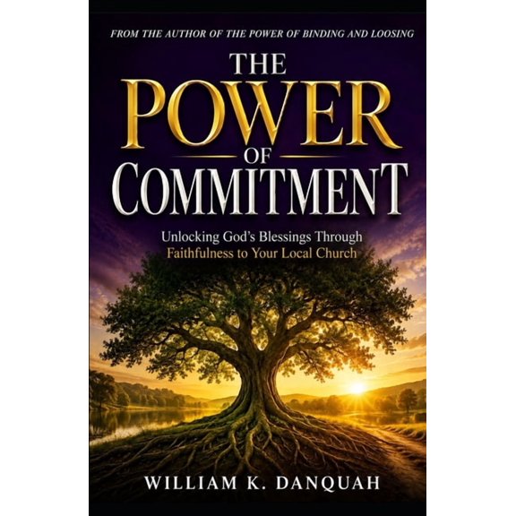 Kingdom Living Collection: Walking in Co The Power of Commitment: Unlocking God's Blessings Through Faithfulness to Your Local Church, (Paperback)