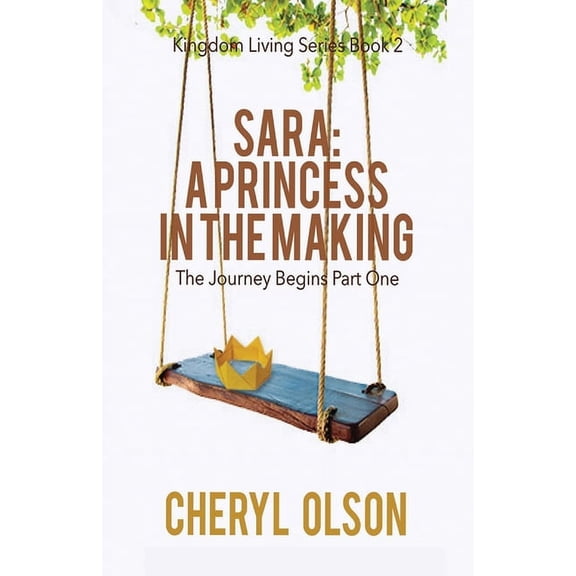 Kingdom Living Sara, A Princess in the Making: The Journey Begins, Book 2, (Paperback)