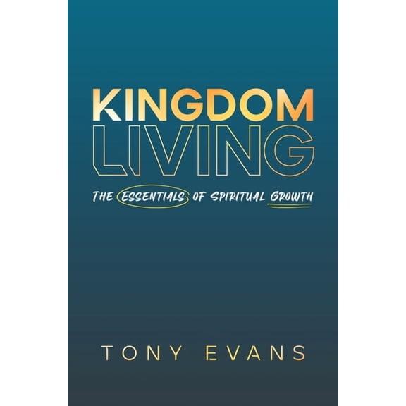 Kingdom Living: The Essentials of Spiritual Growth, (Paperback)