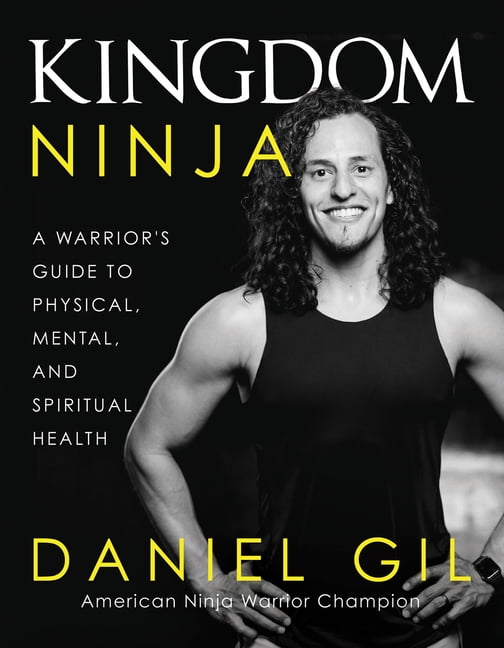 Kingdom Ninja: A Warrior's Guide to Physical, Mental, and Spiritual Health, (Hardcover)