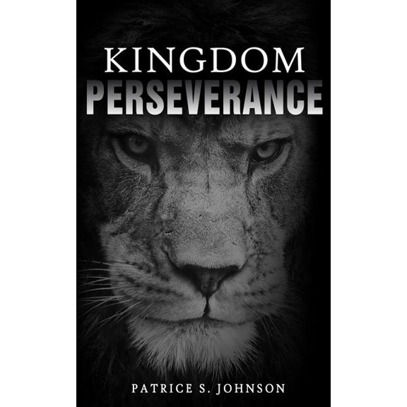 Kingdom Perseverance: Pursuing Your God Given Destiny