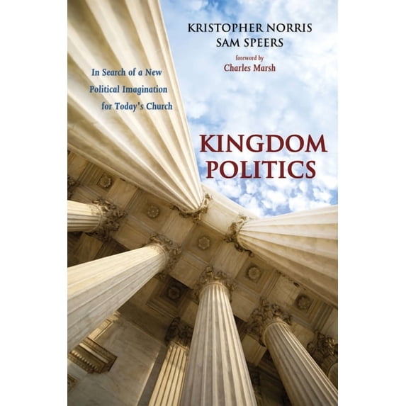 Kingdom Politics: In Search of a New Political Imagination for Today's Church, (Hardcover)
