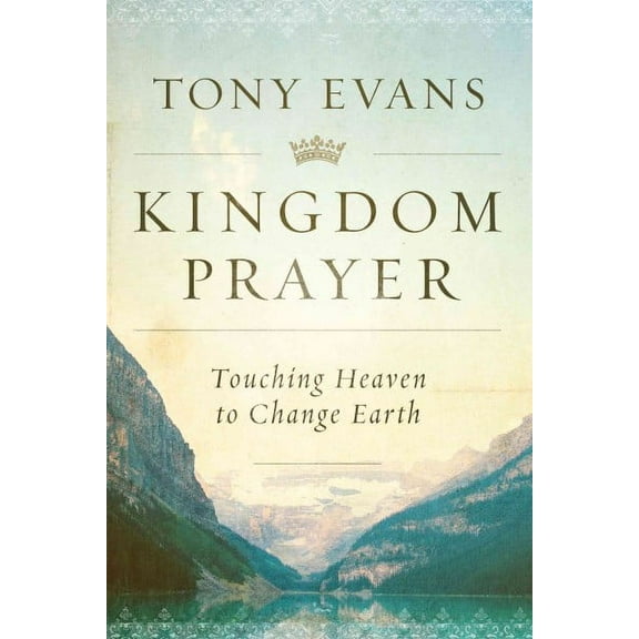 Kingdom Prayer : Touching Heaven to Change Earth (Hardcover)