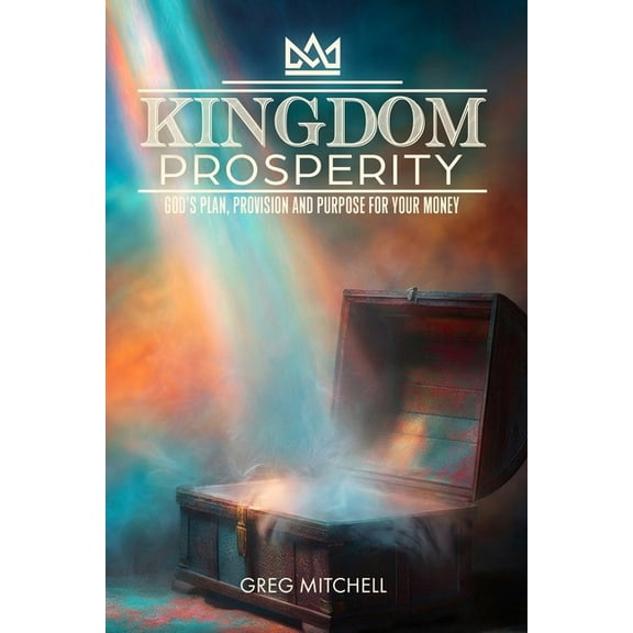 Kingdom Prosperity: God's Plan, Provision and Purpose for your Money, (Paperback)