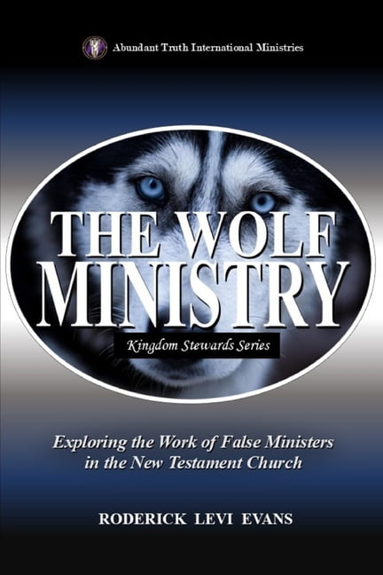 Kingdom Stewards The Wolf Ministry: Exploring the Work of False Ministers in the New Testament Church, Book 6, (Paperback)