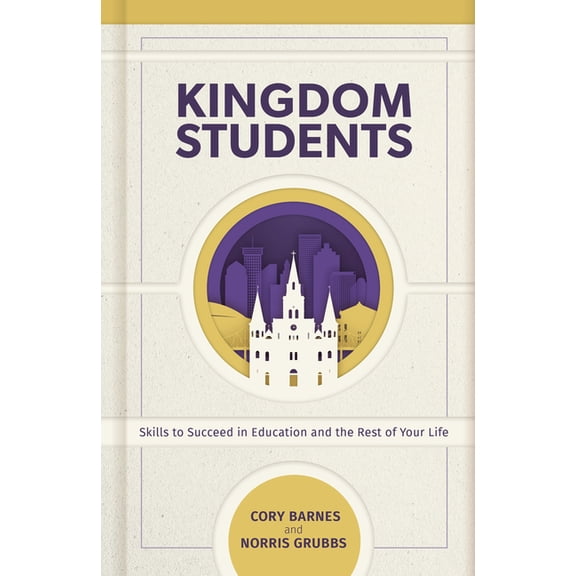 Kingdom Students: Skills to Succeed in Education and the Rest of Your Life, (Hardcover)