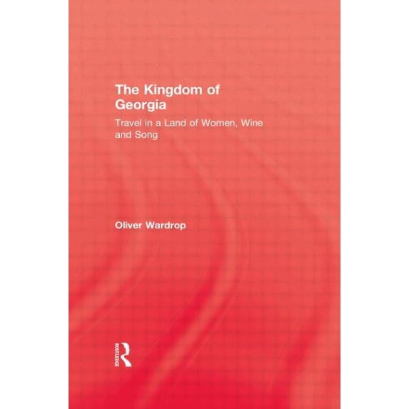 Kingdom of Georgia: Travel in a Land of Women, Wine, and Song, (Paperback)