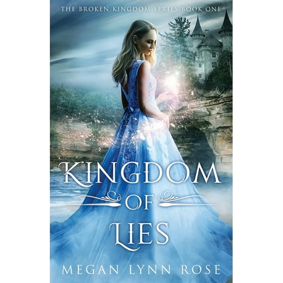 Kingdom of Lies: A YA Romance Fantasy Love Triangle (The Broken Kingdom Series Book 1) (Paperback) by Megan Lynn Rose