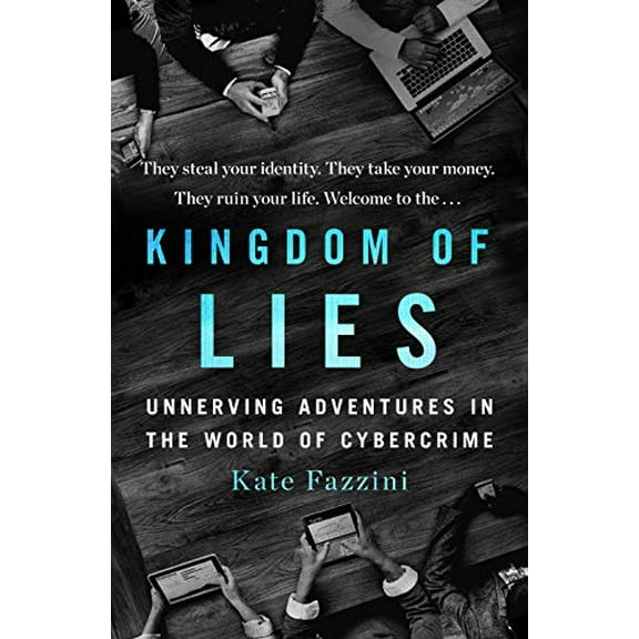 Pre-Owned Kingdom of Lies: Unnerving Adventures in the World of Cybercrime Hardcover Kate Fazzini