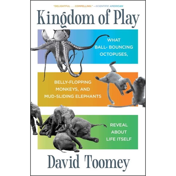 Pre-Owned Kingdom of Play: What Ball-Bouncing Octopuses, Belly-Flopping Monkeys, and Mud-Sliding Elephants Reveal about Life Itsel, (Paperback)