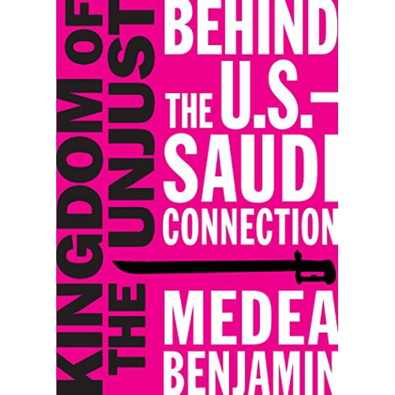 Pre-Owned Kingdom of the Unjust: Behind the U.S.-Saudi Connection (Paperback) 1944869026 9781944869021