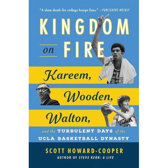 Kingdom on Fire: Kareem, Wooden, Walton, and the Turbulent Days of the UCLA Basketball Dynasty, (Paperback)