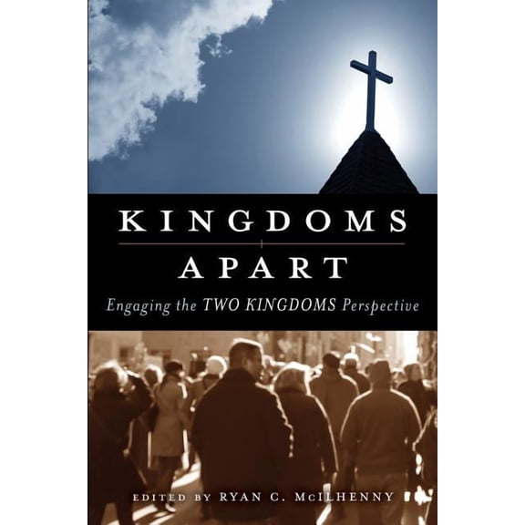 Kingdoms Apart: Engaging the Two Kingdoms Perspective (Paperback)
