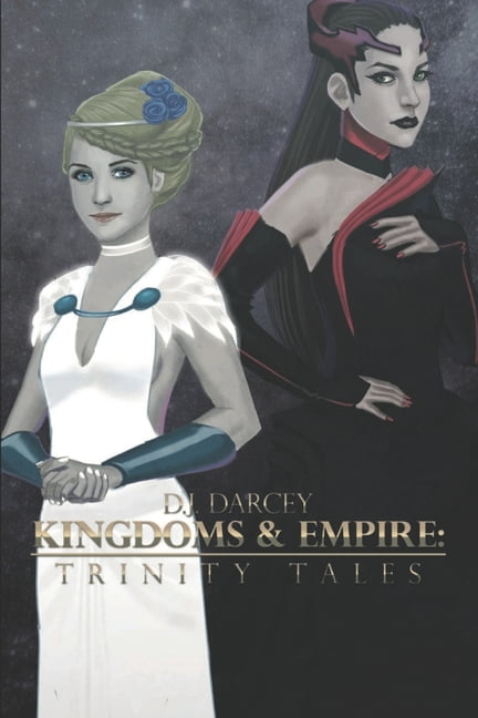 Kingdoms and Empires: Trinity Tales Paperback 1702108074 9781702108072 Daniel James Darcey