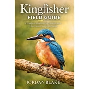 Kingfisher Field Guide A Complete Handbook for Identification, Observation, and Conservation, Paperback