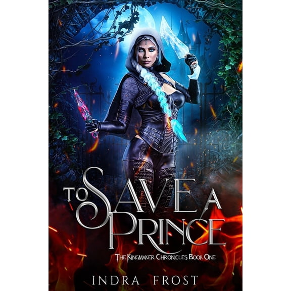 To Save a Prince  The Kingmaker Chronicles   Paperback  1733385525 9781733385527 Indra Frost, Indra Frost