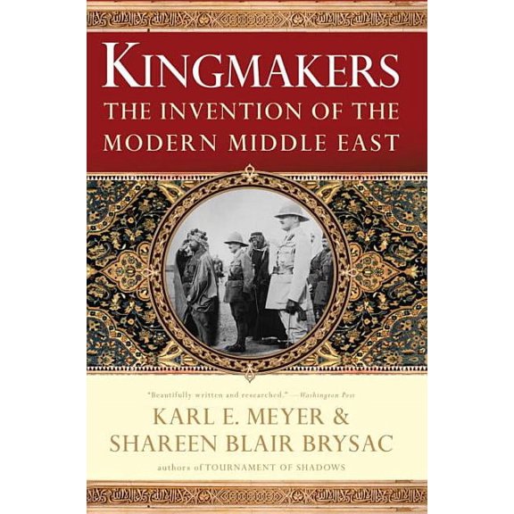 Kingmakers: The Invention of the Modern Middle East, (Paperback)