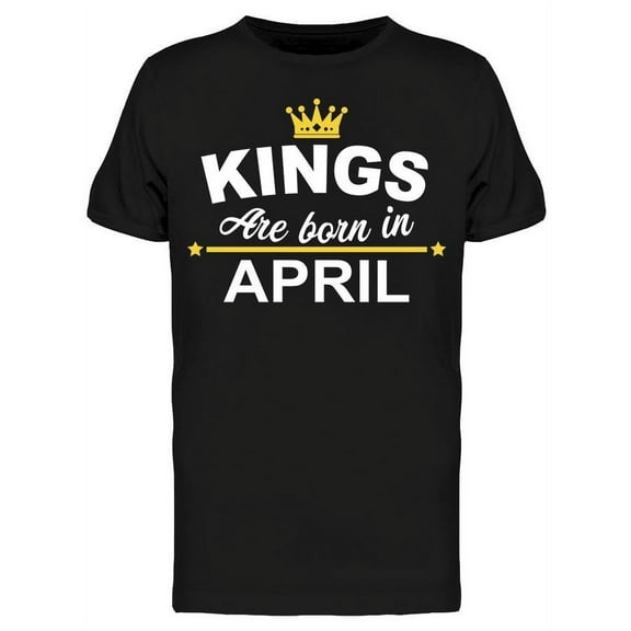 Kings Are Born In April Men's T-shirt