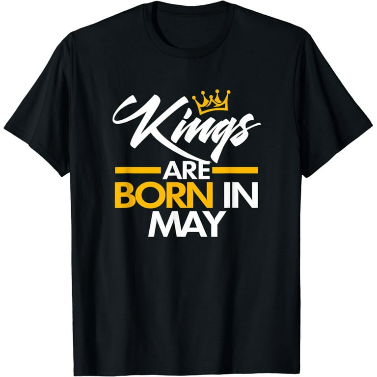 May Birthday Gifts - Kings Are Born In May T-Shirt May Birthday Gifts - Kings Are Born In May T-Shirt