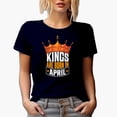 thumbnail image 1 of Kings Are Born in April, Birthday, Navy Blue T-Shirt, Small, 1 of 5