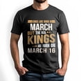 thumbnail image 1 of Kings Are Born on March 16 T-Shirt, Vintage Birthday Shirt for Men, Perfect Gift for March Birthday, 1 of 4