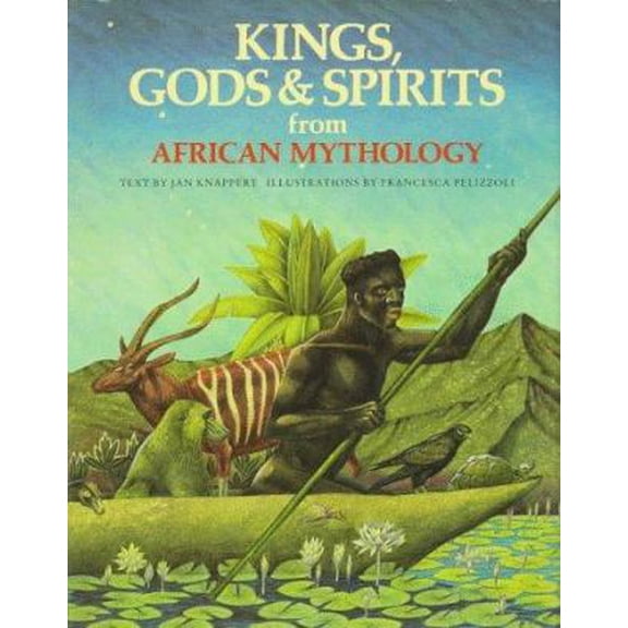 Pre-Owned Kings, Gods & Spirits from African Mythology (The World Mythology) (Hardcover) 0872269167 9780872269163