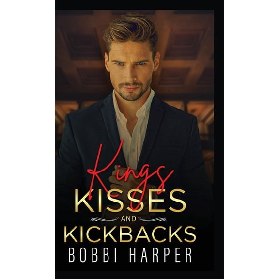 Kings, Kisses, and Kickbacks, (Hardcover)
