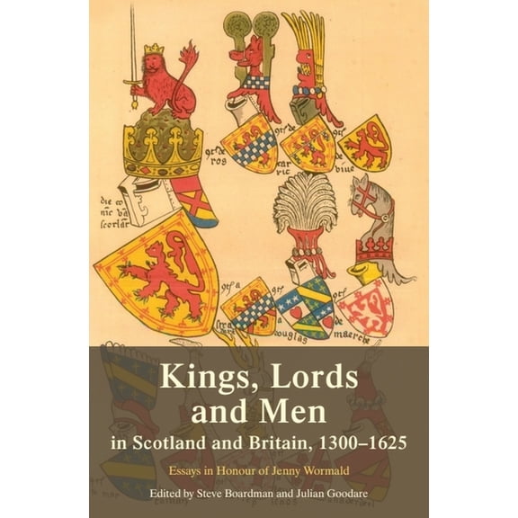 Kings, Lords and Men in Scotland and Britain, 1300-1625: Essays in Honour of Jenny Wormald, (Paperback)