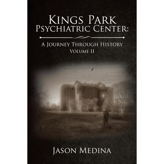 Kings Park Psychiatric Center : A Journey Through History