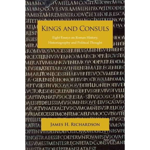 Kings and Consuls: Eight Essays on Roman History, Historiography, and Political Thought (Paperback)