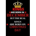 thumbnail image 1 of Kings are born in December but the real kings are born on Christmas day: Best Notebook Birthday Funny Gift for Brothers,, (Paperback), 1 of 1