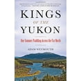 thumbnail image 1 of Pre-Owned Kings of the Yukon: One Summer Paddling Across the Far North (Hardcover) 0316396702 9780316396707, 1 of 1