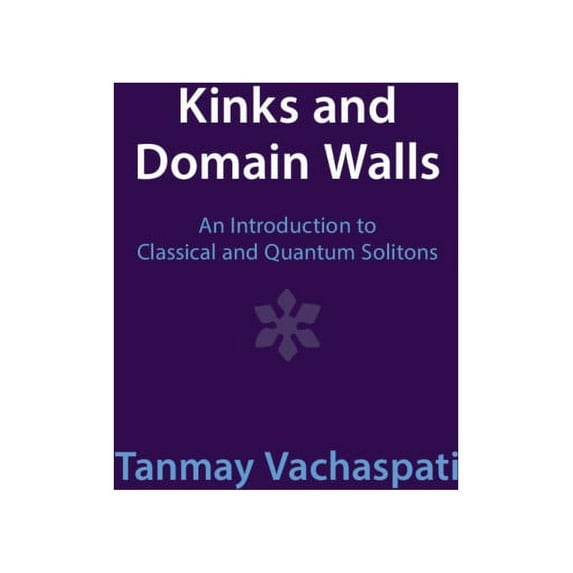 Kinks and Domain Walls: An Introduction to Classical and Quantum Solitons, (Hardcover)