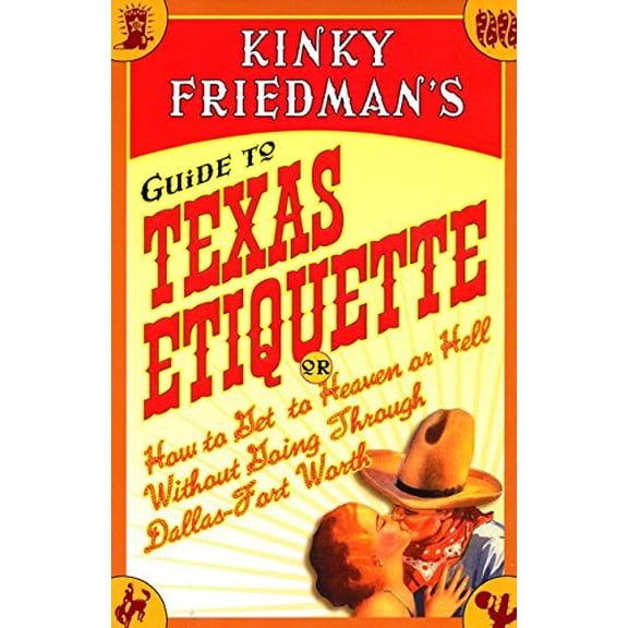 Pre-Owned Kinky Friedman's Guide to Texas Etiquette: Or How to Get to Heaven or Hell Without Going Through Dallas-Fort Worth (Hardcover) 0066209889 9780066209883