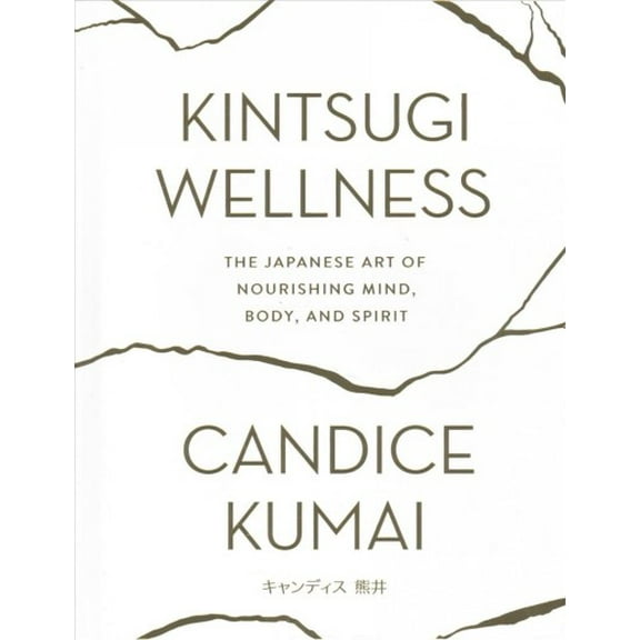 Pre-Owned Kintsugi Wellness: The Japanese Art of Nourishing Mind, Body, and Spirit (Hardcover) 0062669850 9780062669858