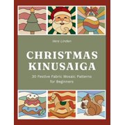 Kinusaiga Pattern Library Kinusaiga Christmas Patterns 30 No-Sew Japanese Fabric Art Templates for 8   8 Inch Foam Boards - Beginner-Friendly Ful, Book 1, Paperback