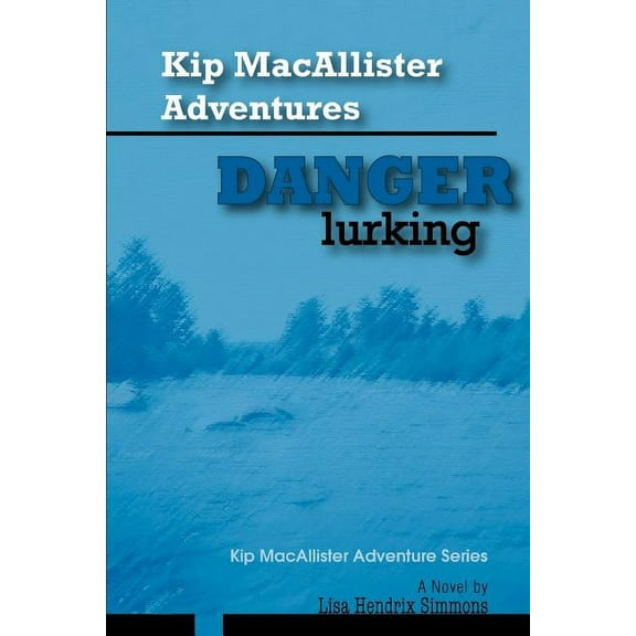 Kip MacAllister Adventures: Danger Lurking!: Kip MacAllister Adventure Series