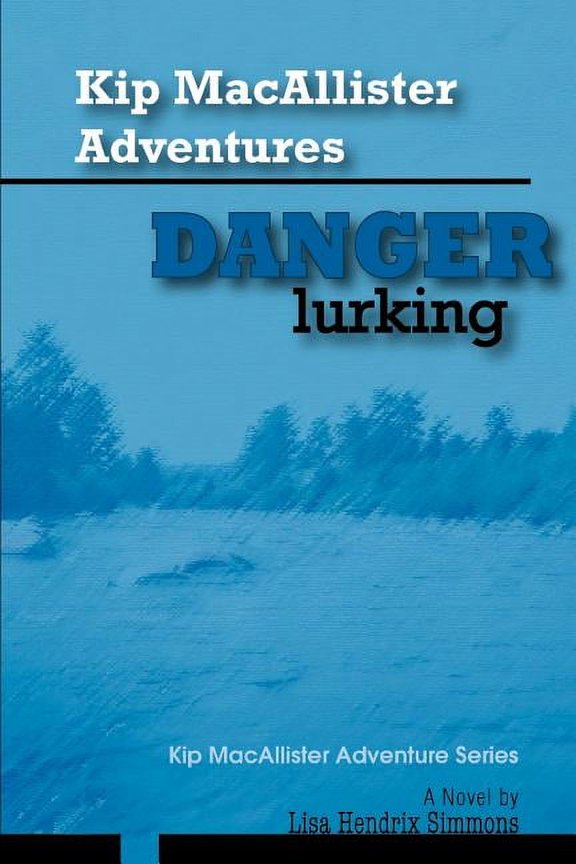 Kip MacAllister Adventures: Danger Lurking!: Kip MacAllister Adventure Series