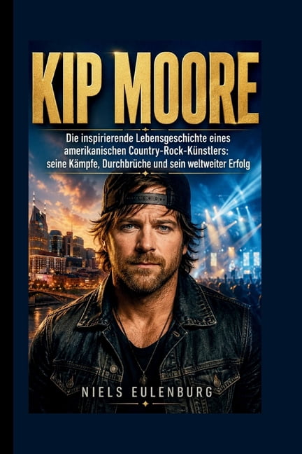 Kip Moore: Die inspirierende Lebensgeschichte eines amerikanischen Country-Rock-KÃ¼nstlers: seine KÃ¤mpfe, DurchbrÃ¼che und, (Paperback)