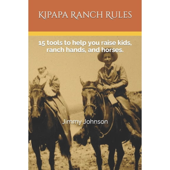 Kipapa Ranch Rules: 15 tools to help you raise kids, ranch hands, and horses, (Paperback)
