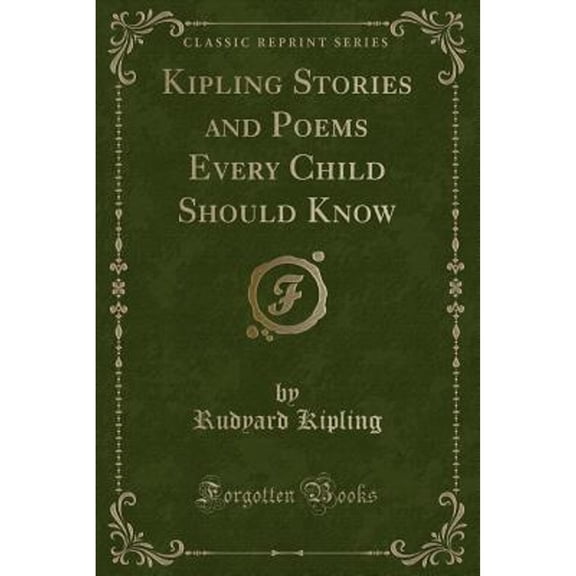 Kipling Stories and Poems Every Child Should Know (Classic Reprint) (Paperback) by Rudyard Kipling