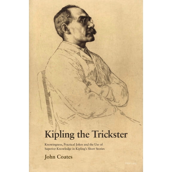 Kipling the Trickster: Knowingness, Practical Jokes and the Use of Superior Knowledge in Kipling's Short Stories (Paperback)